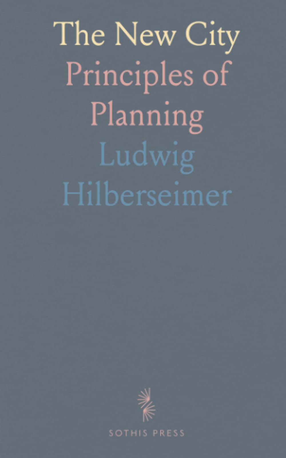 The New City: Principles of Planning