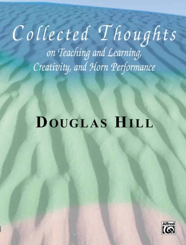 Collected Thoughts on Teaching and Learning, Creativity and Horn Performance