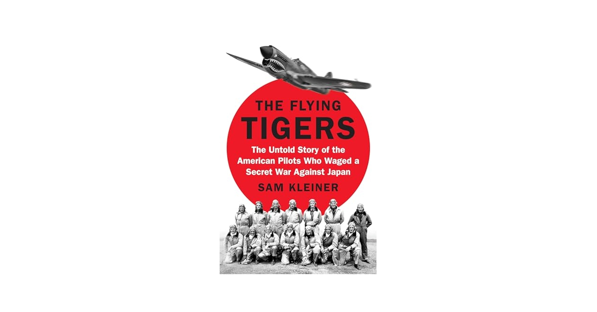 The Flying Tigers: The Untold Story of the American Pilots
