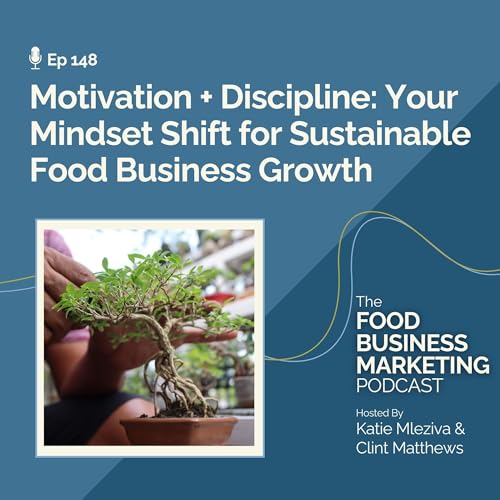 148. Motivation + Discipline: Your Mindset Shift for Sustainable Food Business Growth cover art