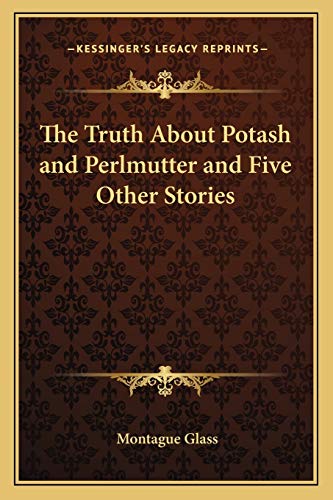 The Truth About Potash and Perlmutter and Five Other Stories