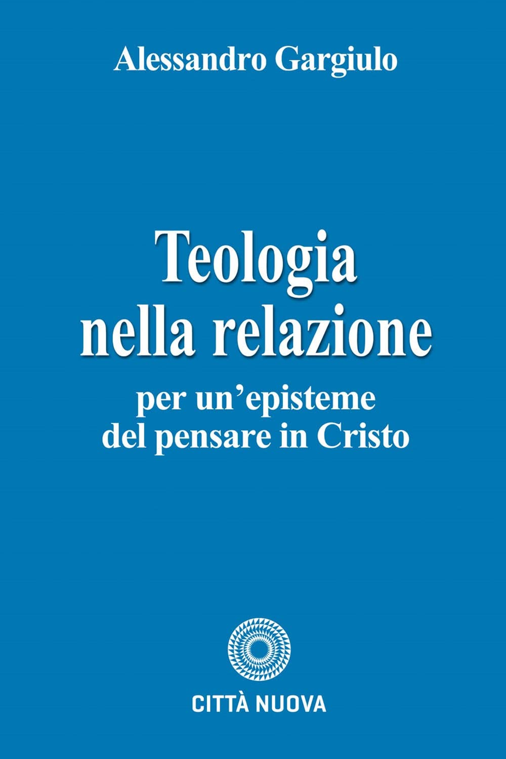 Teologia Nella Relazione. Per Un'episteme Del Pensare In Cristo - 4