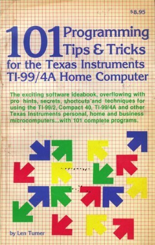  101 Programming Tips and Tricks for the Texas Instruments Ti-99/4a Home Computer