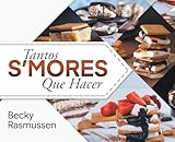 Tantos S'mores Que Hacer (Spanish Edition)