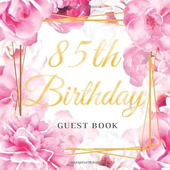 85th Birthday Guest Book: Gold Pink Roses Floral Glossy Cover, Place for a Photo, Cream Color Paper, 123 Pages, Guest Sign in for Party, Celebration ... Wishes and Messages from Family and Friends