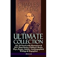 CHARLES DICKENS Ultimate Collection &ndash; ALL 20 Novels with Illustrations & 200+ Short Stories, Children's Books, Plays, Poems, Articles, Autobiographical ... Notes, A Child's History of England&hellip;