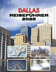 DALLAS REISEFÜHRER 2026: Wo Große Träume Auf Noch Größere Abenteuer Treffen