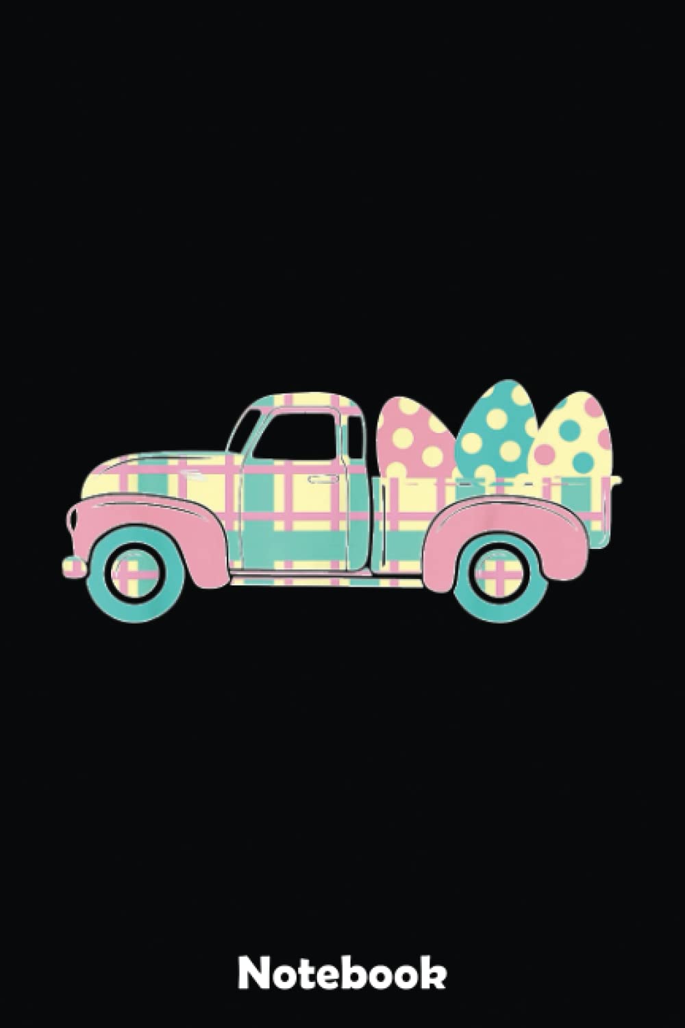 easter truck for women easter egg ladies easter farm gift Notebook: Best Happy Easter Journal For Kids Girls & Women - Cute Happy Easter Day Notebooks Basket Stuffers 6"x9" 110 Pages