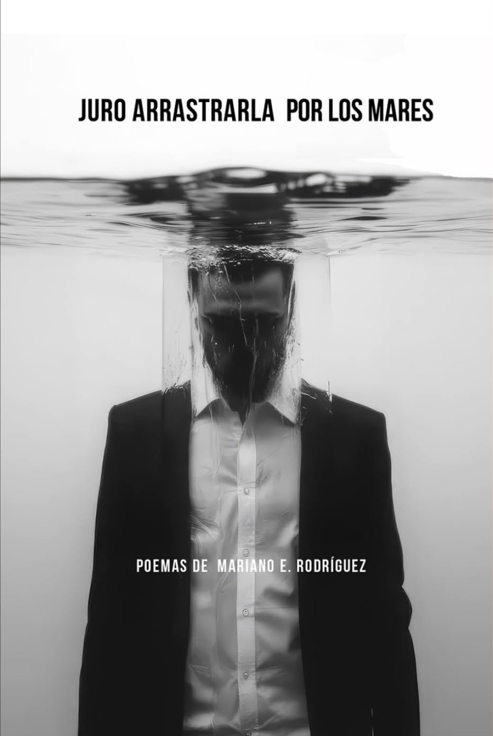 JURO ARRASTRARLA POR LOS MARES: Poemas de Mariano E. Rodríguez