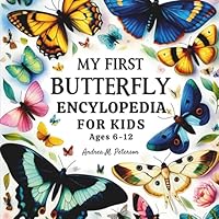 My first Butterfly Encyclopedia for kids ages 6-12: A Colorful Guide to Butterfly Life, Habitats, Myths and Legends and Fun Facts for Beginners and Budding Scientists B0D6MTT4N9 Book Cover