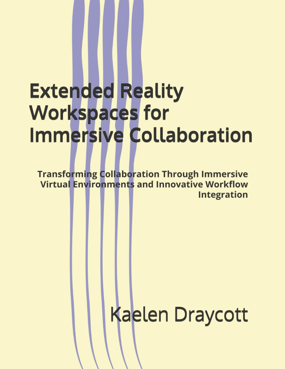 Extended Reality Workspaces for Immersive Collaboration: Transforming Collaboration Through Immersive Virtual Environments and Innovative Workflow Integration