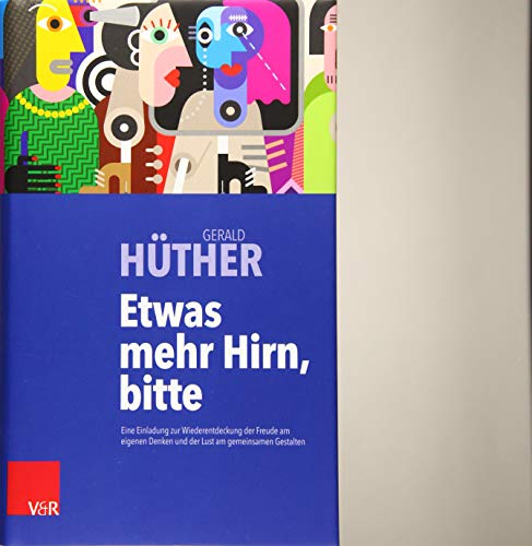 Etwas mehr Hirn, bitte: Eine Einladung zur Wiederentdeckung der Freude am eigenen Denken und der Lus Etwas mehr Hirn, bitte: Eine Einladung zur Wiederentdeckung der Freude am eigenen Denken und der Lus