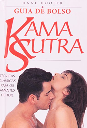 Kama Sutra. Técnicas Clássicas Para os Amantes de Hoje. Guia de Bolso