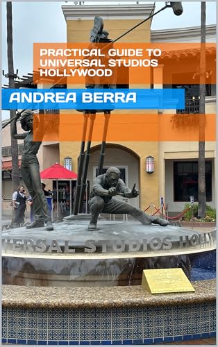 Practical guide to Universal Studios Hollywood: all the secrets for a perfect day at the cinema theme park (Practical Guides to Theme Parks)