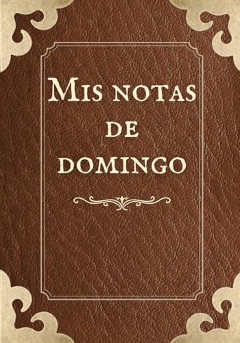 Mis notas de domingo: notas practicas (Spanish Edition)