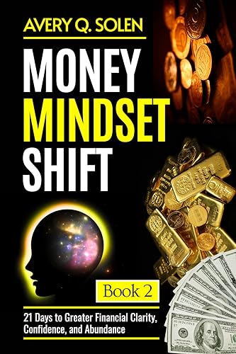 Money Mindset Shift: 21 Days to Greater Financial Clarity, Confidence,