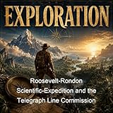 Roosevelt-Rondon Scientific-Expedition and the Telegraph Line Commission