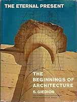 The Eternal Present: The Beginnings of Architecture- A Contribution on Constancy and Change B000KW6EQ2 Book Cover