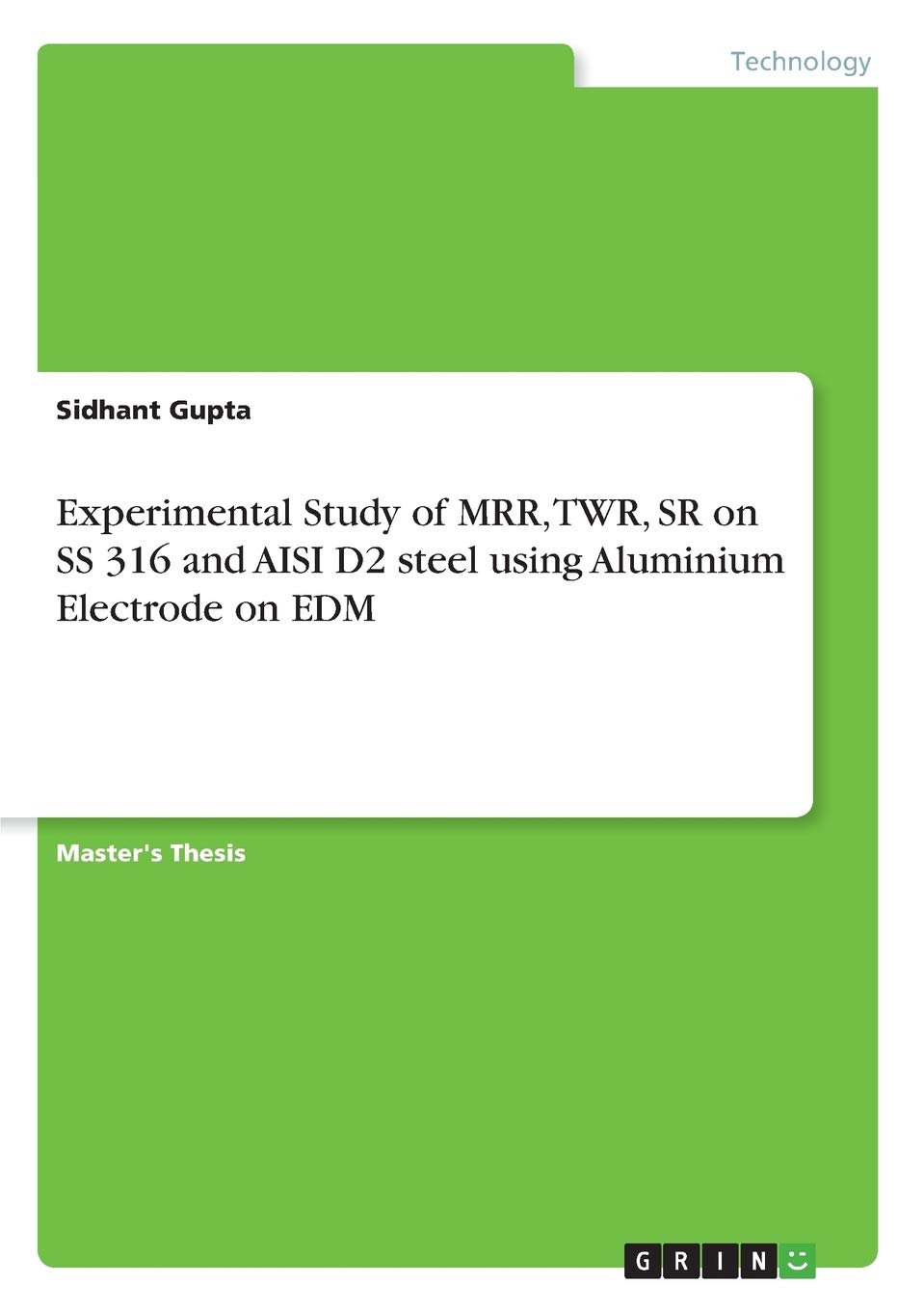 Experimental Study of MRR, TWR, SR on SS 316 and AISI D2 steel using Aluminium Electrode on EDM