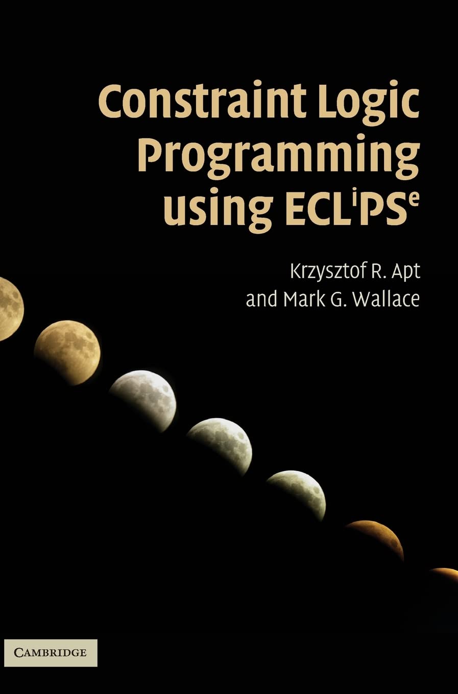 Constraint Logic Programming using Eclipse: Apt, Krzysztof R., Wallace ...