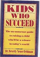 Kids Who Succeed - The No-nonsense Guide to Raising a Child Who'll Be a Winner in Today's World 0892563222 Book Cover