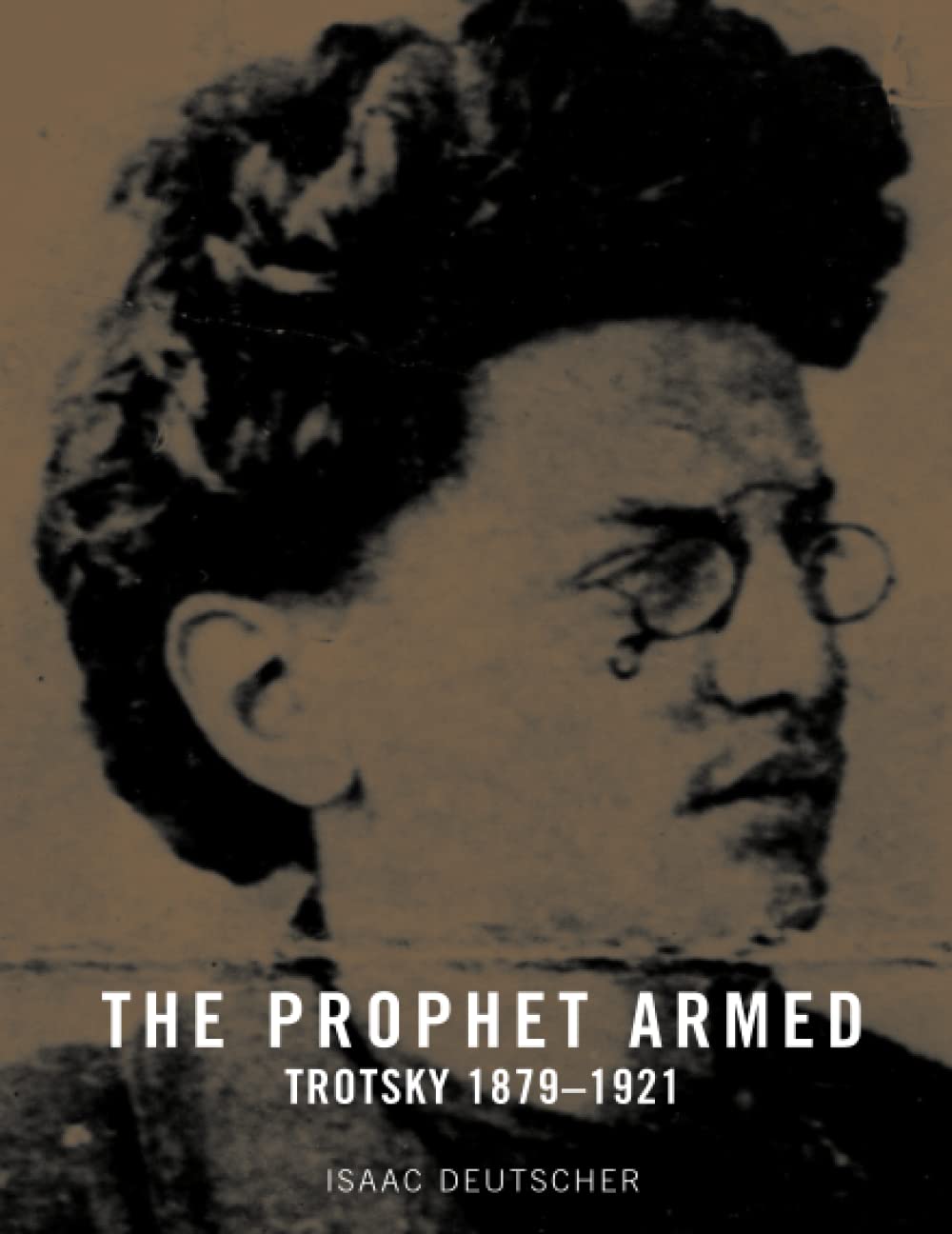 The Prophet Armed: Trotsky 1879-1921 By Isaac Deutscher