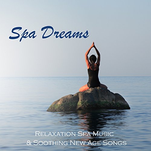 Spa Dreams Relaxation Spa Music & Soothing New Age Songs