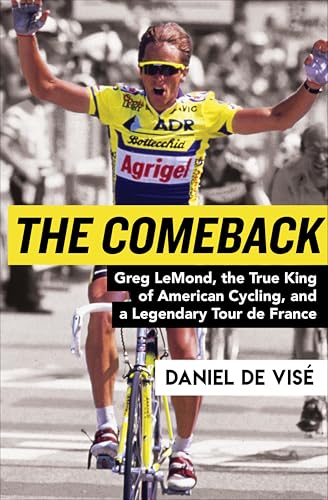 The Comeback: Greg LeMond, the True King of American Cycling,