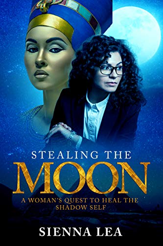 Stealing The Moon A Woman S Quest To Heal The Shadow Self Kindle Edition By Lea Sienna Romance Kindle Ebooks Amazon Com