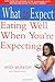 What to Expect: Eating Well When You're Expecting
