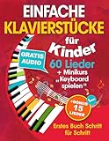  Einfache Klavierstücke für Kinder + Minikurs „Keyboard spielen“: Liederbuch für Kinder und Jugendliche 60 Lieder für Anfänger Erstes Buch Schritt für Schritt (+ Gratis Audio) (German Edition)