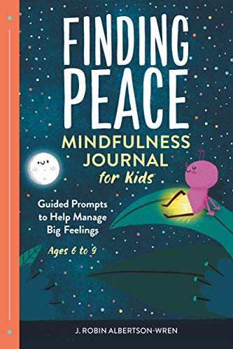 Finding Peace: Mindfulness Journal for Kids: Guided Prompts to Help Manage Big