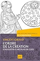 L'ordre de la Création. Une histoire personnelle de la philosophie: D'Augustin à Nicolas de Cues 213073166X Book Cover