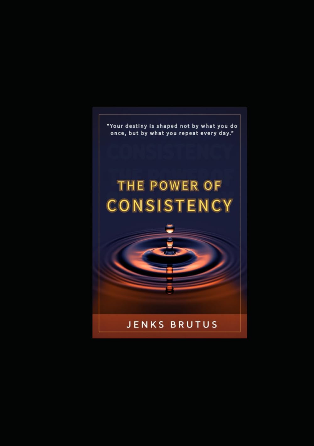 The Power of Consistency: How Small Steps Build Unstoppable Momentum