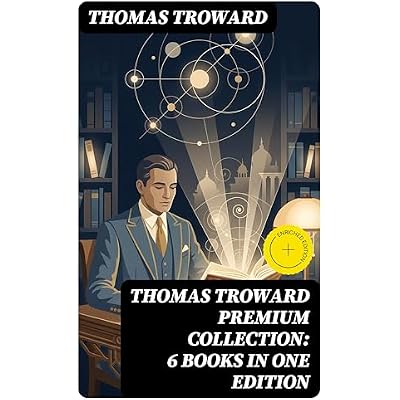 THOMAS TROWARD Premium Collection: 6 Books in one Edition