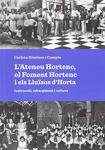 L'Ateneu Hortenc, el Foment Hortenc i els Lluïsos d'Horta.: Instrucció, esbargiment i cultura