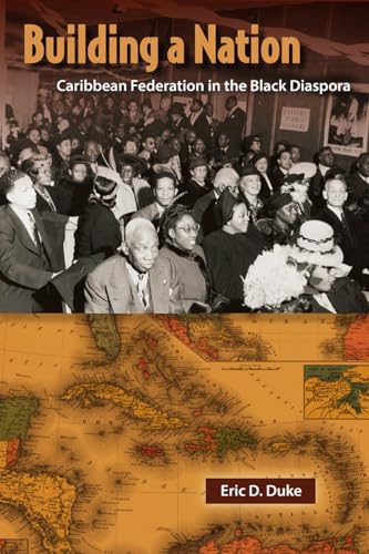Building a Nation: Caribbean Federation in the Black Diaspora (New World Diasporas)