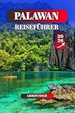 PALAWAN REISEFÜHRER 2026: Top-Strände, Inselhüpfen, Abenteueraktivitäten & lokale Kultur für Erstbesucher und erfahrene Reisende