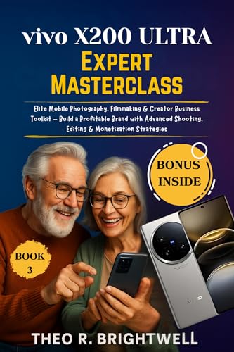 Vivo X200 Ultra Expert Masterclass: Elite Mobile Photography, Filmmaking & Creator Business Toolkit – Build a Profitable Brand with Advanced Shooting, ... Mastery Series Book 3) (English Edition)