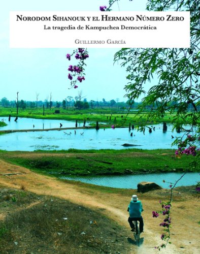 Norodom Sihanouk y el Hermano Número Zero: La tragedia de Kampuchea Democrática