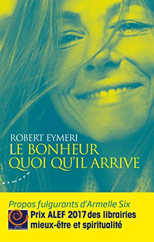 Télécharger Le bonheur quoi qu'il arrive - Propos fulgurants d'Armelle Six (ALMORA ESSAI) Livre PDF Gratuit