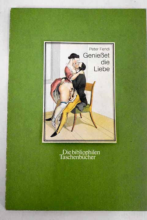 Genießet die Liebe. Erotische Bilder aus dem Wiener Biedermeier.