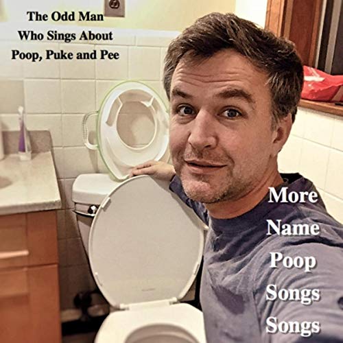 More Name Poop Songs Songs The Odd Man Who Sings About