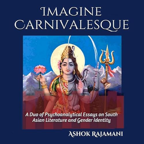 Imagine Carnivalesque: A Duo of Psychoanalytical Essays on South Asian Literature and Gender Identity Audiolivro Por Ashok Ra