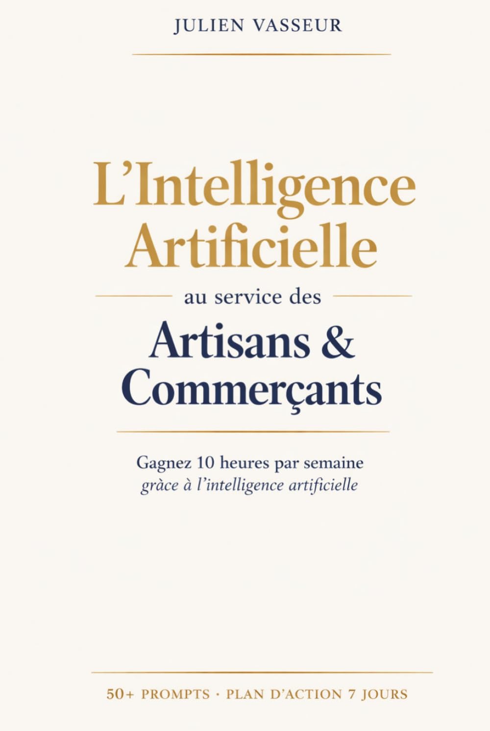 L'Intelligence Artificielle au service des Artisans & Commerçants: Gagnez 10 heures par semaine grâce à l’intelligence artificielle même si vous n’y connaissez rien