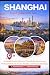 Shanghai Travel Guide 2026–2027: An Insider-Inspired Journey Through Riverfront Icons, Heritage Streets, Museums, Markets, and Memorable Meals