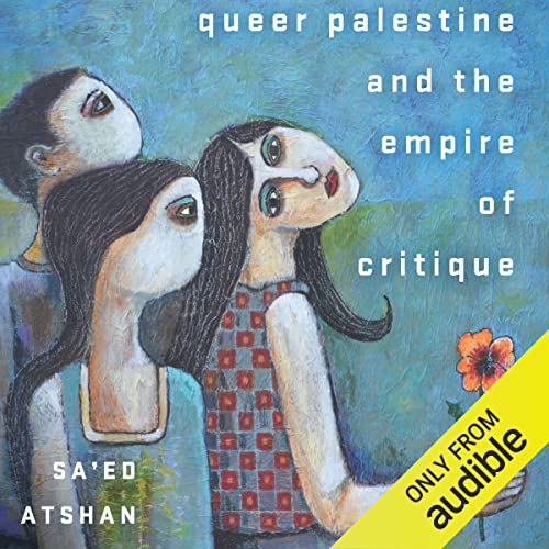 Queer Palestine and the Empire of Critique by Sa'ed Atshan episode artwork