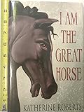 I Am The Great Horse