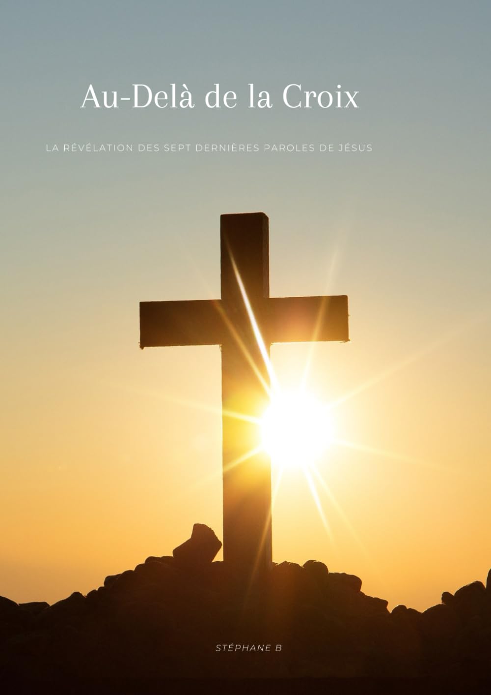 Au-Delà de la Croix : La Révélation des Sept Dernières Paroles de Jésus