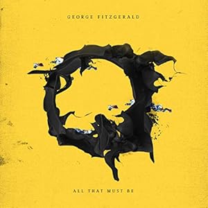 George Fitzgerald – All That Must Be
